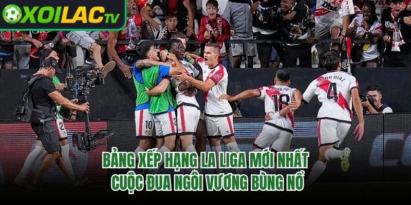 Bảng Xếp Hạng La Liga Mới Nhất: Cuộc Đua Ngôi Vương Bùng Nổ 