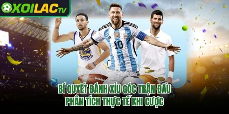 Bí Quyết Đánh Xỉu Góc Trận Đấu - Phân Tích Thực Tế Khi Cược