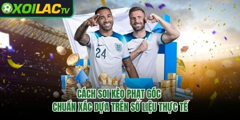 Cách Soi Kèo Phạt Góc Chuẩn Xác Dựa Trên Số Liệu Thực Tế
