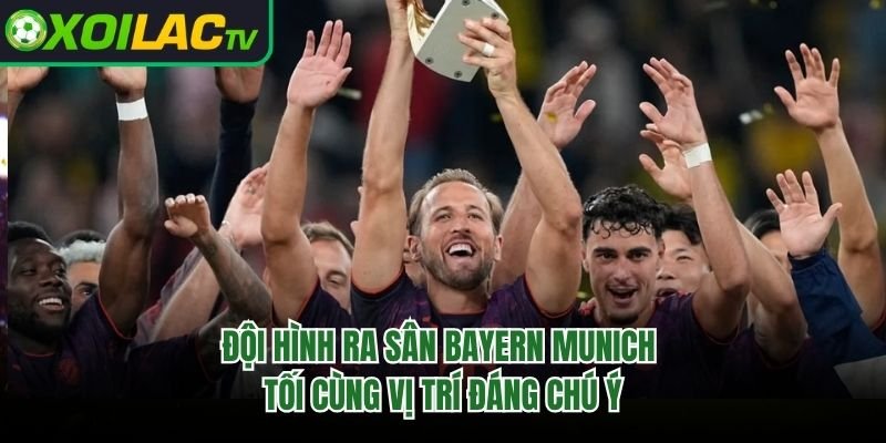 Đội Hình Ra Sân Bayern Munich Tối Cùng Vị Trí Đáng Chú Ý