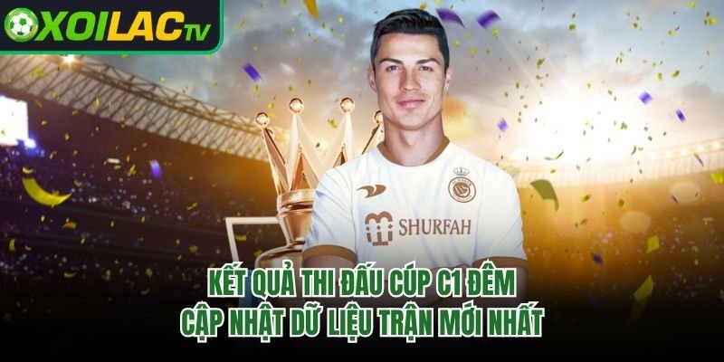 Kết Quả Thi Đấu Cúp C1 Đêm – Cập Nhật Dữ Liệu Trận Mới Nhất