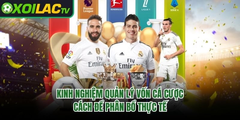 Kinh Nghiệm Quản Lý Vốn Cá Cược – Cách Để Phân Bổ Thực Tế