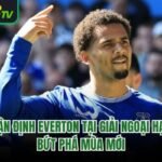 Nhận Định Everton Tại Giải Ngoại Hạng - Bứt Phá Mùa Mới
