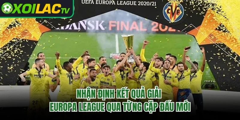Nhận Định Kết Quả Giải Europa League Qua Từng Cặp Đấu Mới