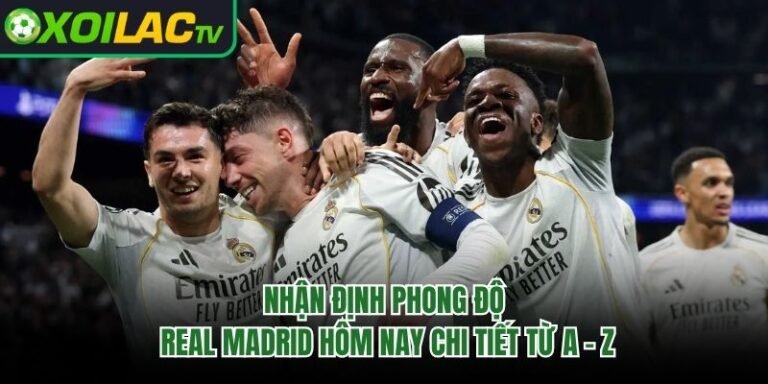 Nhận Định Phong Độ Real Madrid Hôm Nay Chi Tiết Từ A - Z
