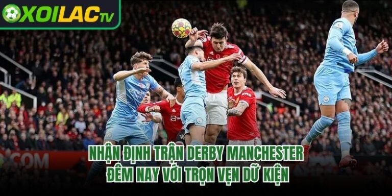 Nhận Định Trận Derby Manchester Đêm Nay Với Trọn Vẹn Dữ Kiện