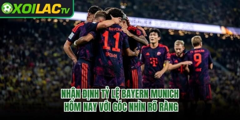 Nhận Định Tỷ Lệ Bayern Munich Hôm Nay Với Góc Nhìn Rõ Ràng