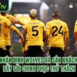 Nhận Định Wolves Đá Sân Khách: Bầy Sói Chinh Phục Thử Thách 