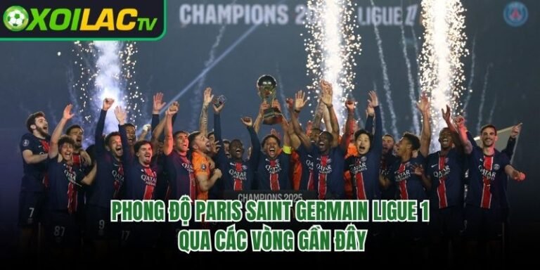 Phong Độ Paris Saint Germain Ligue 1 Qua Các Vòng Gần Đây