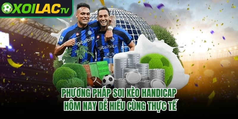 Phương Pháp Soi Kèo Handicap Hôm Nay Dễ Hiểu Cùng Thực Tế