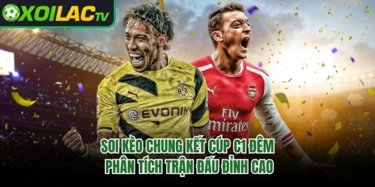 Soi Kèo Chung Kết Cúp C1 Đêm - Phân Tích Trận Đấu Đỉnh Cao