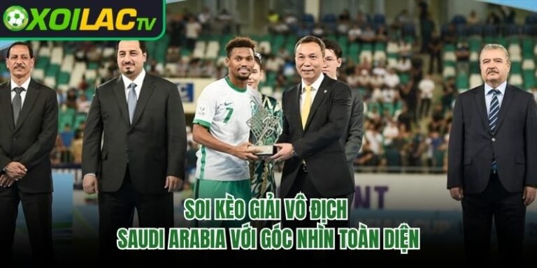 Soi Kèo Giải Vô Địch Saudi Arabia Với Góc Nhìn Toàn Diện