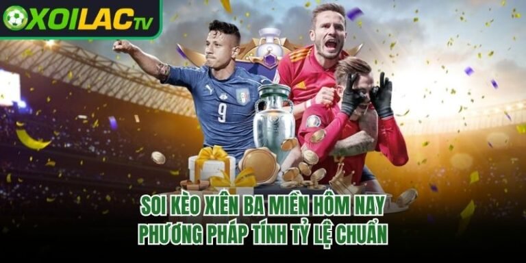 Soi Kèo Xiên Ba Miền Hôm Nay - Phương Pháp Tính Tỷ Lệ Chuẩn