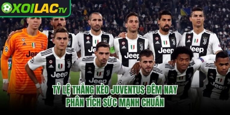 Tỷ Lệ Thắng Kèo Juventus Đêm Nay – Phân Tích Sức Mạnh Chuẩn